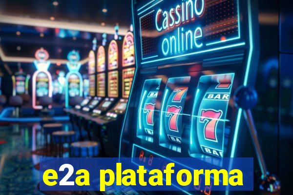 e2a plataforma